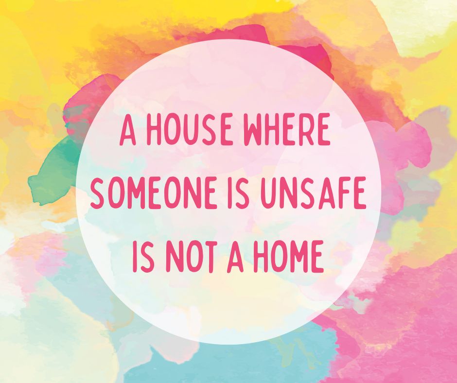 A House Where Someone Is Unsafe Is Not A Home